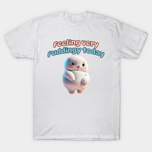 Feeling Very Puddingy Today T-Shirt